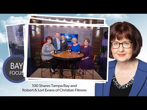 Bay Focus 708 -100 Shares Tampa Bay and Robert & Lori Evans of Christian Fitness