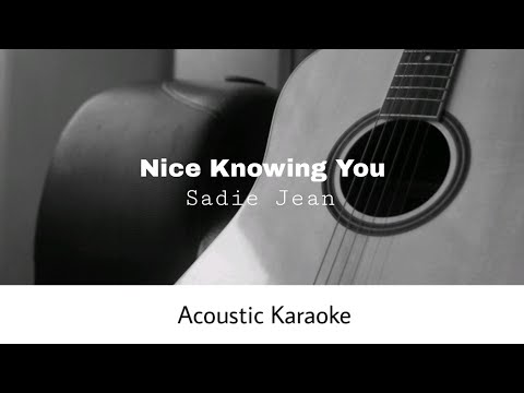 Sadie Jean - Nice Knowing You (Acoustic Karaoke)