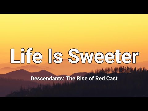 Descendants – Cast - Life Is Sweeter (From "Descendants: The Rise of Red") [Lyrics]