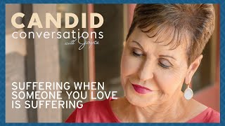 Candid Conversations: Suffering When Someone You Love Is Suffering | Joyce Meyer