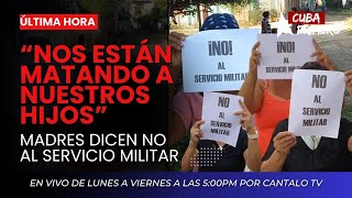 Nos Están Matando a Nuestros Hijos | Madres dicen No al Servicio Militar  | Cuba Primero