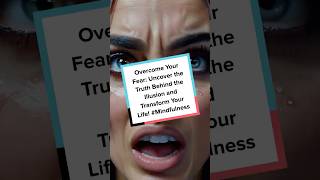 How to Overcome Fear: Uncover the Truth Behind the Illusion and Transform Your Life! #Mindfulness