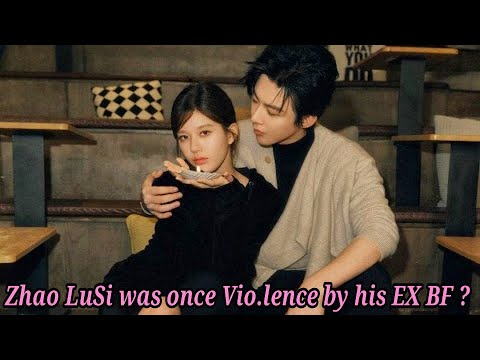 Zhao Lu Si was once vio.lence by his Ex Boyfriend ? She was manipulated and controlled by her BF