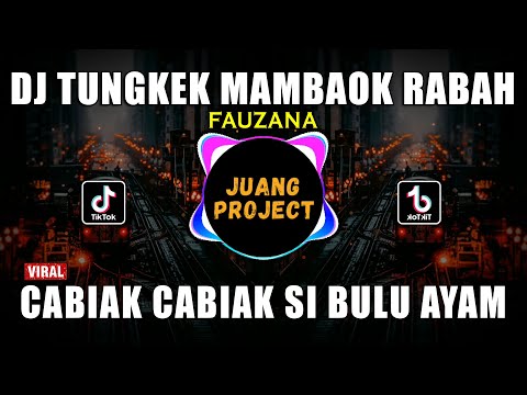 DJ TUNGKEK MAMBAOK RABAH FAUZANA REMIX FULL BASS VIRAL 2023 CABIAK CABIAK SI BULU AYAM