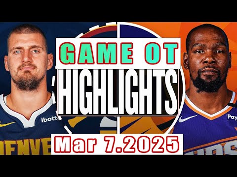 Denver Nuggets Vs Phoenix Suns Full Game OT Highlights Mar 07,2025 NBA Season 2024-25