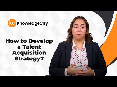 How to Develop a Talent Acquisition Strategy? | KnowledgeCity