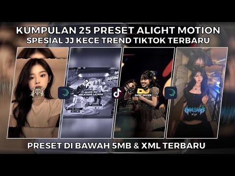 KUMPULAN 25 PRESET ALIGHT MOTION SPESIAL JJ KECE TREND TIKTOK TERBARU | PRESET DI BAWAH 5MB & XML