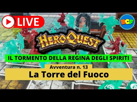 Partita Live a HeroQuest: il Tormento della Regina degli Spiriti - Avv. 13: La Torre del Fuoco