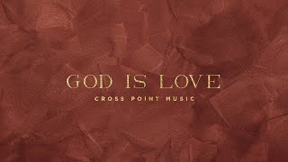 Cross Point Music | "God Is Love" - feat. Amanda Burnich and Bobby Myers (Official Music Video)