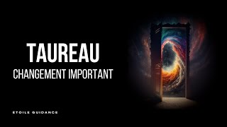 Taureau - Changement important à venir (Bon timing)