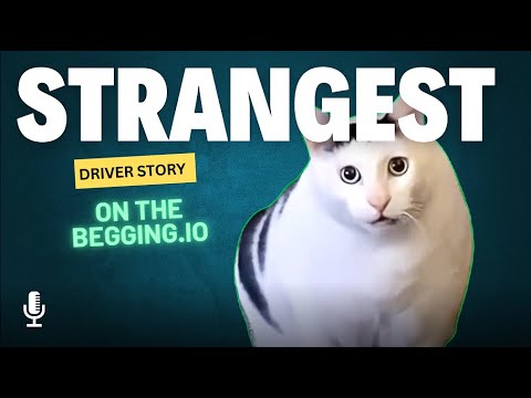 Strangest Driver Story - Begging.io