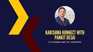 Ep 80: Karishma Konnect with Pankit Desai, Co-Founder and CEO, Sequretek