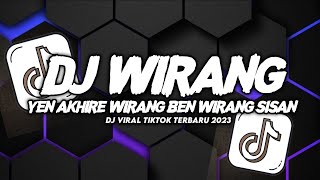 DJ WIRANG YEN AKHIRE WIRANG BEN WIRANG SISAN VIRAL TIKTOK TERBARU 2023