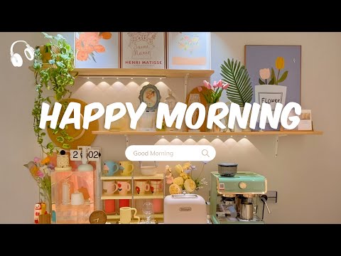 Happy Morning ~ Chill Music Playlist ~ Music to Fill Your Day with Happiness