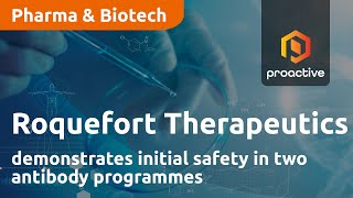 Roquefort Therapeutics demonstrates initial safety in two antibody programmes