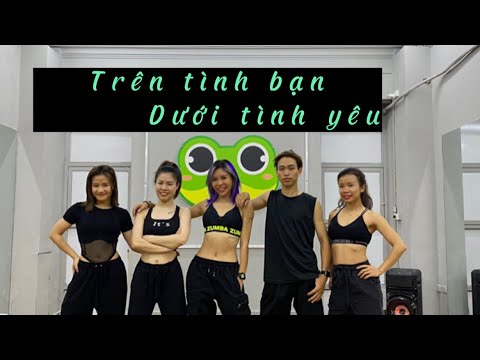 Trên tình bạn, Dưới tình yêu | Trang Ex Dance Fitness