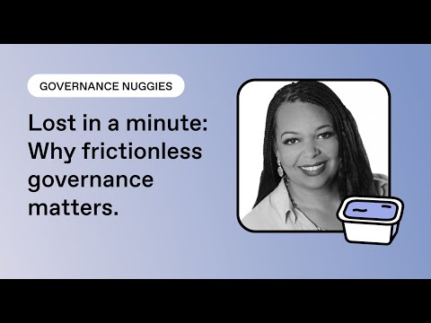 Lost in a minute: Why frictionless governance matters.