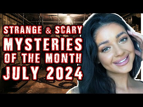 STRANGE & SCARY Mysteries of The Month - July 2024