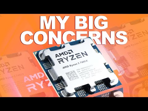 My BIG CONCERNS... -- AMD Ryzen 5 7600X