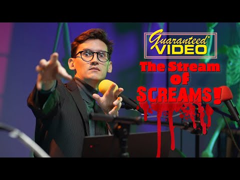 The Guaranteed* Video STREAM of SCREAMS! (continued)