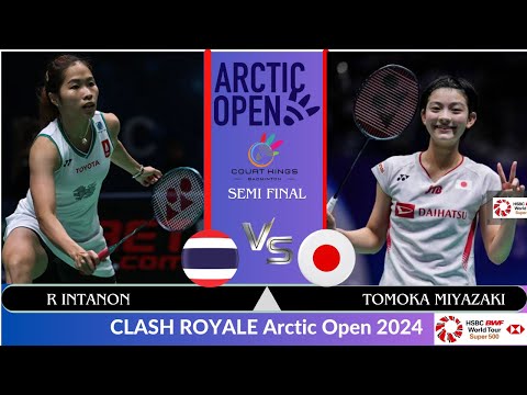 Semi Final | R INTANON (THA) vs T MIYAZAKI (JPN)[WS] CLASH ROYALE Arctic Open 2024 Badminton