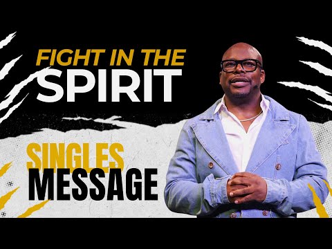 Fight in the Spirit (Singles' Message) | Guest: Laterras R. Whitfield