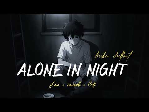 ALONE IN NIGHT | SAD 🥺 LOFI SONGS | BROKEN 💔 CHILLOUT | SLOW + REVERB + LOFI MIX #song #sad #lofi