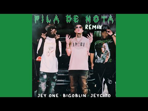 PILA DE NOTA (REMIX) - Jey One, Bigoblin, Jeycito (Audio Oficial)