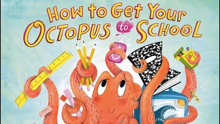 HOW TO GET YOUR OCTOPUS TO SCHOOL | Hilarious & Endearing | MUST-SEE! | #backtoschool #readaloud