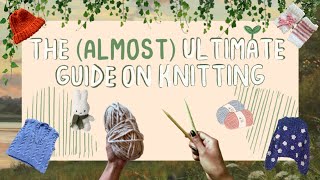 🧺🧶 The (Almost) Ultimate Guide on Knitting for Beginners ✧ ˚. ᵎᵎ| how to knit tutorial for beginners