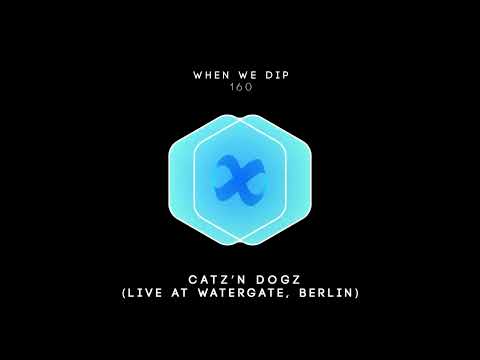 CATZ 'N DOGZ - When We Dip 160 (Live @ Watergate, Berlin)