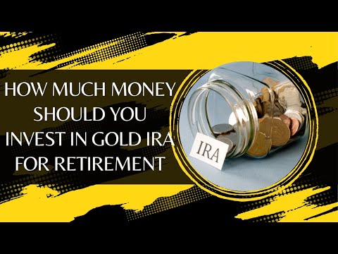 How Much Money Should You Invest in Gold IRA for Retirement