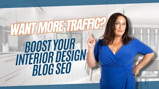 Want More Traffic? Boost Your Interior Design Blog SEO | Nancy Ganzekaufer