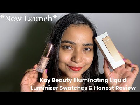 *New Launch* Kay Beauty Illuminating Liquid Luminizer Honest Review & Swatches