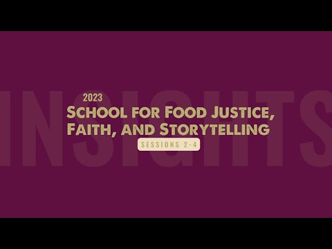 School for Food Justice, Faith, and Storytelling:  Session 2-4 Insights