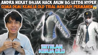 ANDRA NEKAT B4JAK HACK AKUN BG LETDA HYPER CUMA DEMI KEMEJA SET OLD TRIAL MENJADI PERMANEN😱