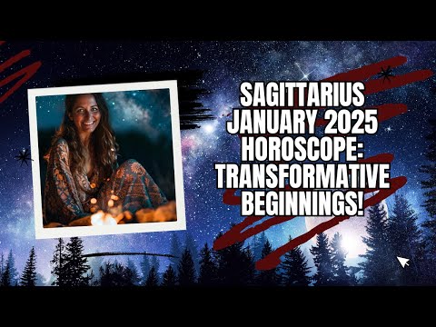 Sagittarius January 2025 Horoscope: Transformative Beginnings!