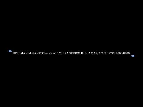 SOLIMAN M  SANTOS versus Attorney FRANCISCO R  LLAMAS, AC No  4749, 2000 01 20   Made with Clipchamp