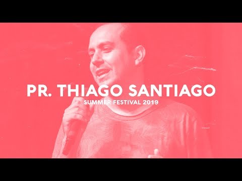 Pr Thiago Santiago // Summer Festival 2019