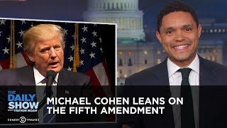 Michael Cohen Leans on the Fifth Amendment | The Daily Show