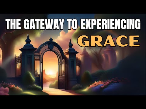 What is Grace? Part 14: The Gateway to Experiencing Grace