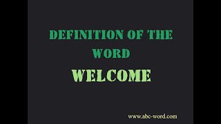 Definition of the word "Welcome"