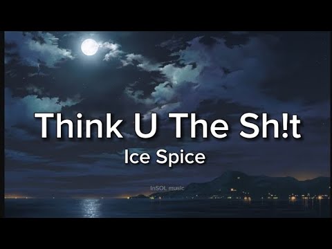 Ice Spice - Think U The Shit (Fart) (Lyrics)