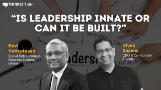 Is Leadership Innate or Can It Be Built? Ft. Ravi Venkatesan and Vivek Saxena | Thinkly Talks #AMA