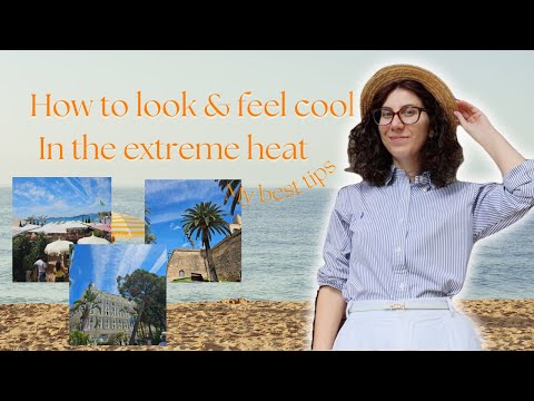 How to look and stay cool in the extreme heat | look chic in the heat | hot weather tips