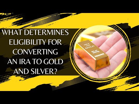 What Determines Eligibility for Converting an IRA to Gold and Silver?