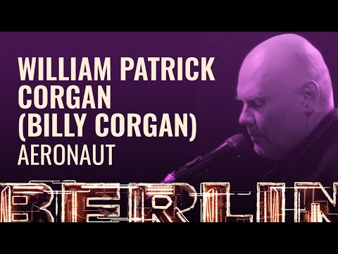 William Patrick Corgan (Billy Corgan) - Aeronaut [BERLIN LIVE]