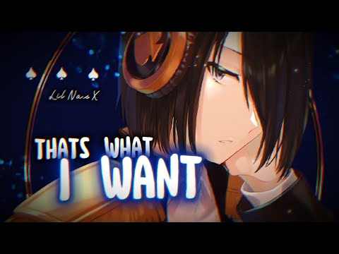 {Nightcore} THATS WHAT I WANT ~ Lil Nas X [NMV]