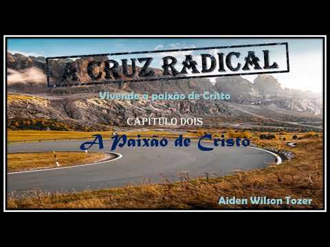 A Cruz Radical - Capítulo 02 - A. W. Tozer