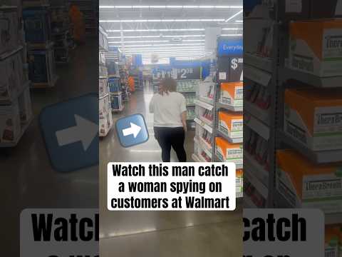 Watch this man catch a woman spying on customers at Walmart